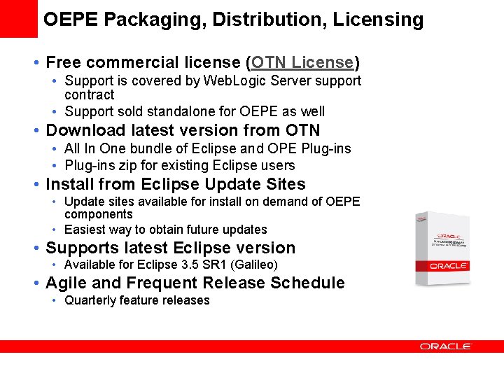 OEPE Packaging, Distribution, Licensing • Free commercial license (OTN License) • Support is covered