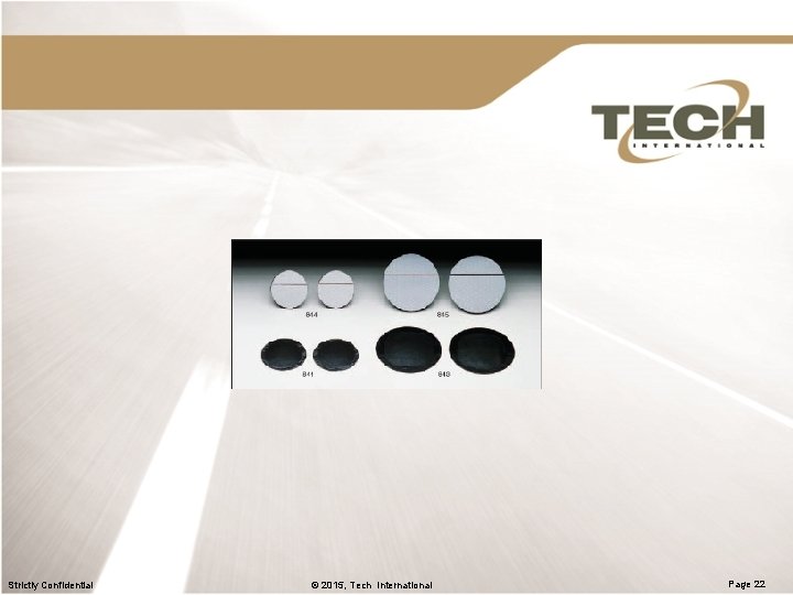 Strictly Confidential © 2015, Tech International Page 22 Strictly Confidential © 2015, Tech International Page 22