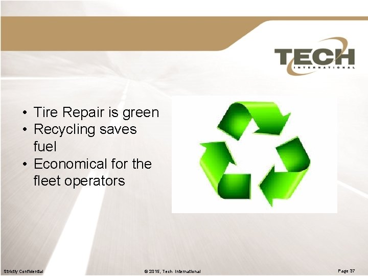 • Tire Repair is green • Recycling saves fuel • Economical for the • Tire Repair is green • Recycling saves fuel • Economical for the