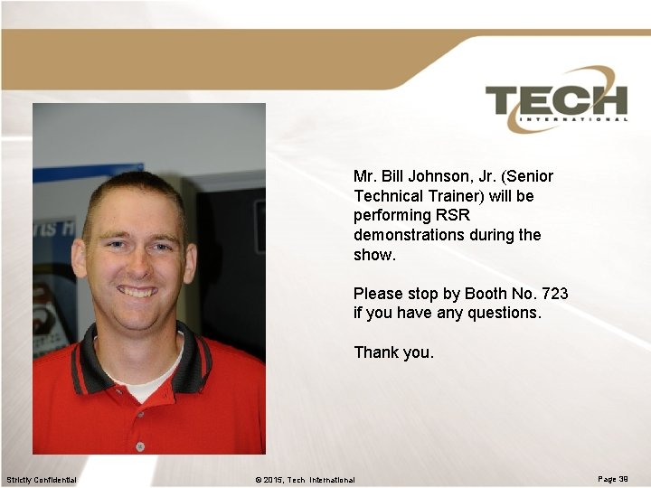 Mr. Bill Johnson, Jr. (Senior Technical Trainer) will be performing RSR demonstrations during the Mr. Bill Johnson, Jr. (Senior Technical Trainer) will be performing RSR demonstrations during the