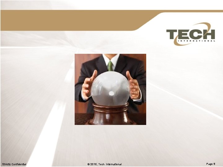 Strictly Confidential © 2015, Tech International Page 8 