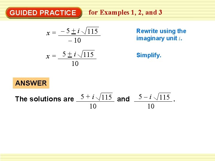 GUIDED PRACTICE for Examples 1, 2, and 3 x = – 5 + i