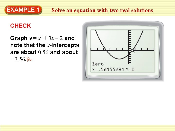 EXAMPLE 1 Solve an equation with two real solutions CHECK Graph y = x