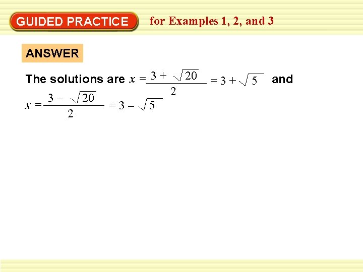 GUIDED PRACTICE for Examples 1, 2, and 3 ANSWER The solutions are x =