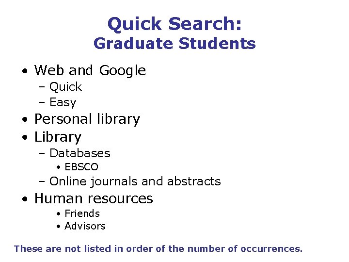 Quick Search: Graduate Students • Web and Google – Quick – Easy • Personal