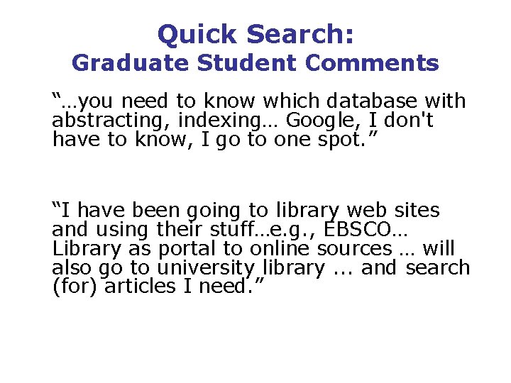 Quick Search: Graduate Student Comments “…you need to know which database with abstracting, indexing…