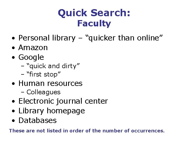 Quick Search: Faculty • Personal library – “quicker than online” • Amazon • Google