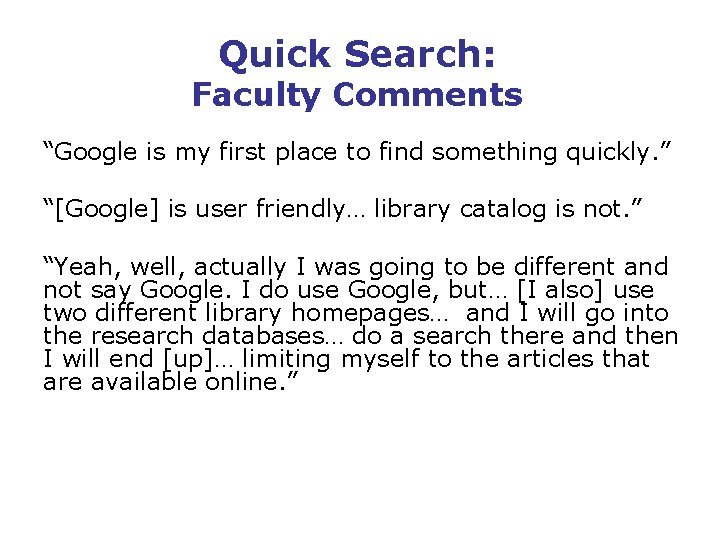 Quick Search: Faculty Comments “Google is my first place to find something quickly. ”