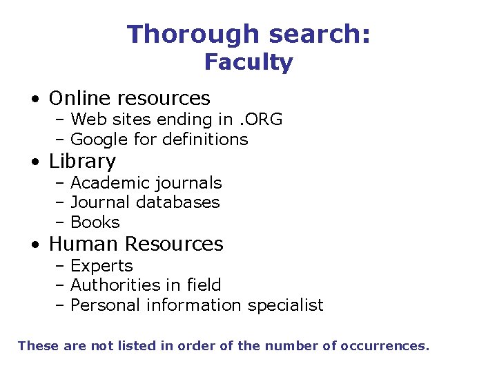 Thorough search: Faculty • Online resources – Web sites ending in. ORG – Google