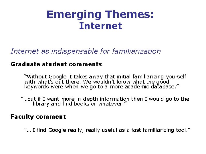 Emerging Themes: Internet as indispensable for familiarization Graduate student comments “Without Google it takes