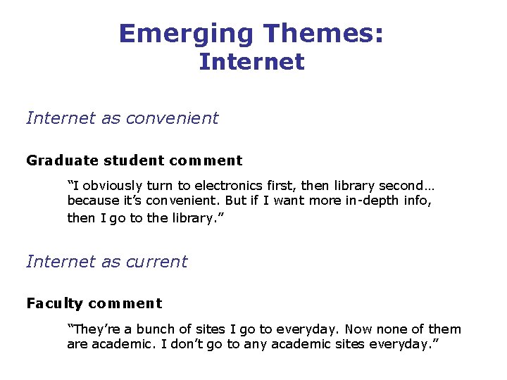 Emerging Themes: Internet as convenient Graduate student comment “I obviously turn to electronics first,