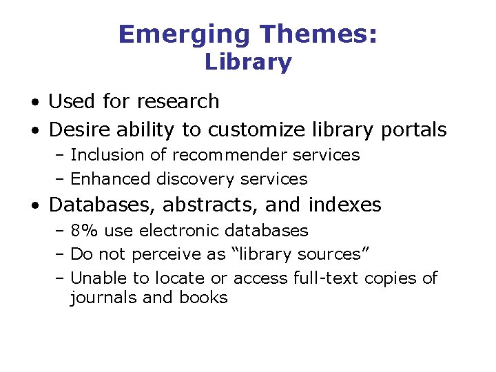 Emerging Themes: Library • Used for research • Desire ability to customize library portals