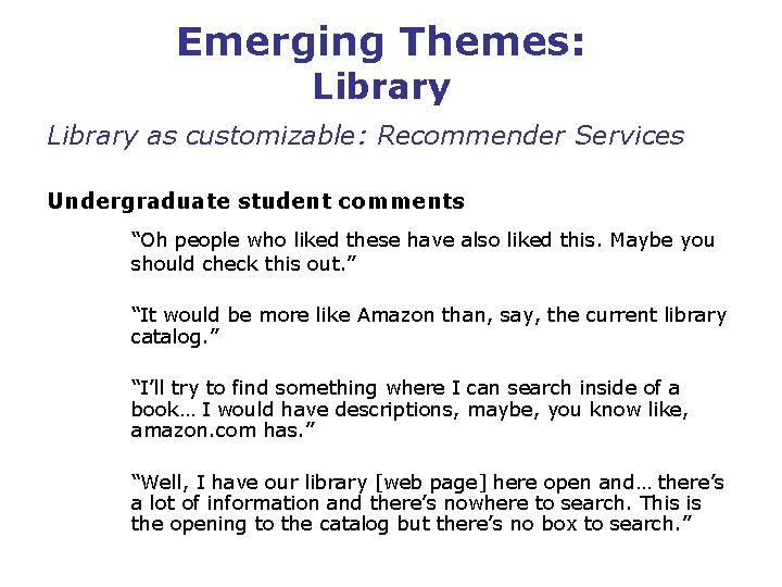 Emerging Themes: Library as customizable: Recommender Services Undergraduate student comments “Oh people who liked