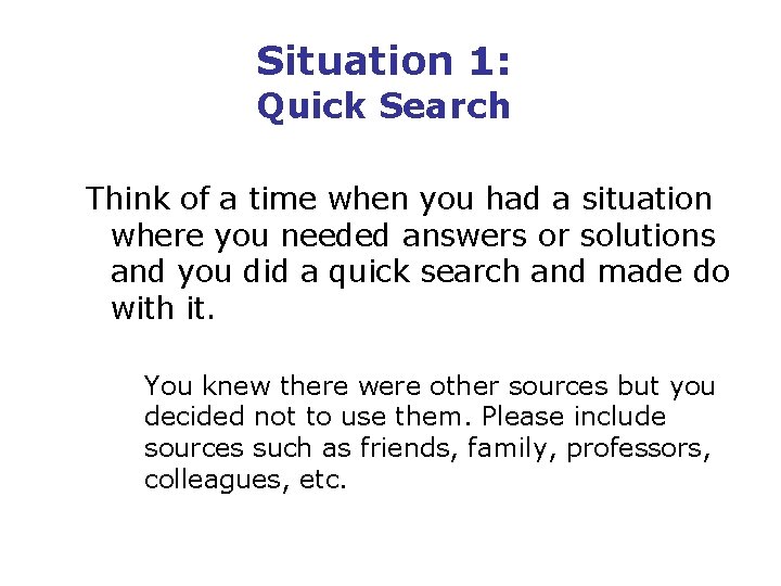 Situation 1: Quick Search Think of a time when you had a situation where