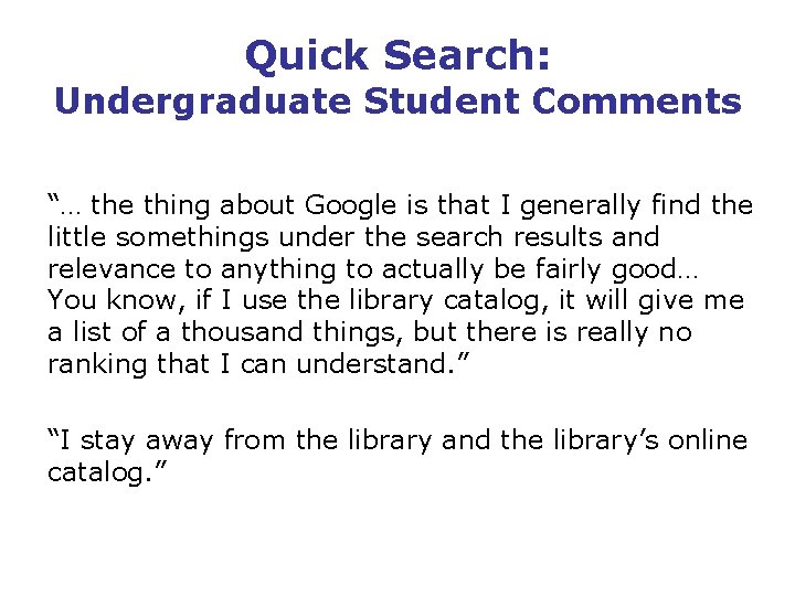Quick Search: Undergraduate Student Comments “… the thing about Google is that I generally