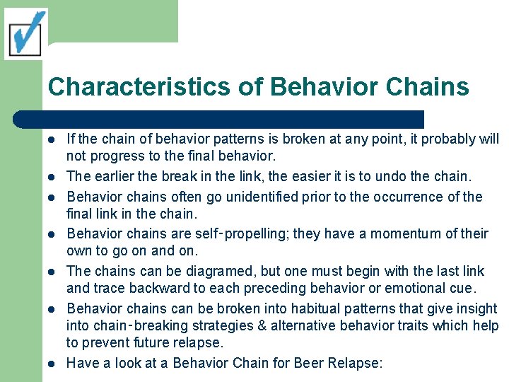 Characteristics of Behavior Chains l l l l If the chain of behavior patterns