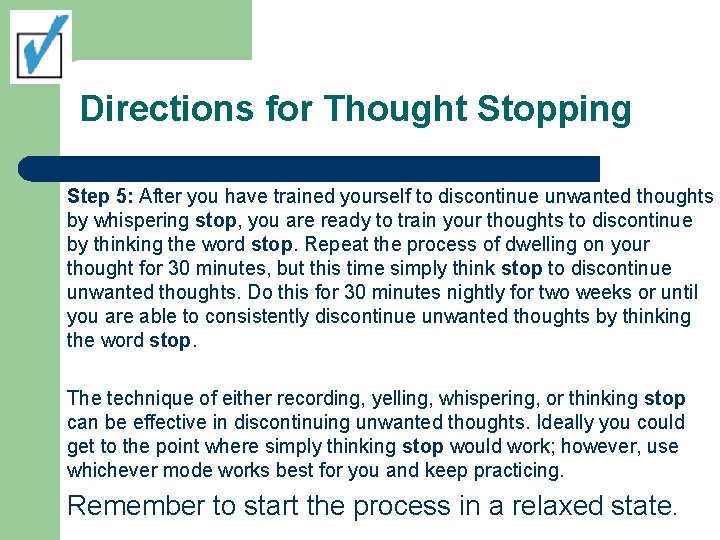 Directions for Thought Stopping Step 5: After you have trained yourself to discontinue unwanted