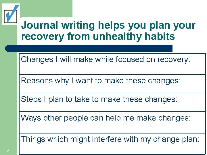 Journal writing helps you plan your recovery from unhealthy habits Changes I will make