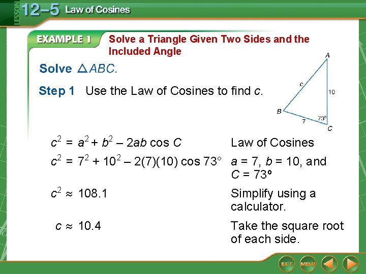 Solve a Triangle Given Two Sides and the Included Angle Step 1 Use the