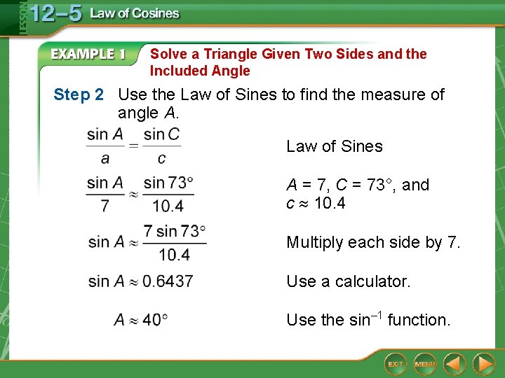 Solve a Triangle Given Two Sides and the Included Angle Step 2 Use the