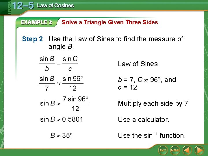 Solve a Triangle Given Three Sides Step 2 Use the Law of Sines to