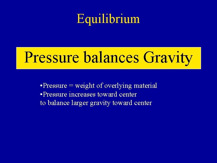 Equilibrium Pressure balances Gravity • Pressure = weight of overlying material • Pressure increases