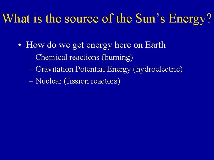 What is the source of the Sun’s Energy? • How do we get energy