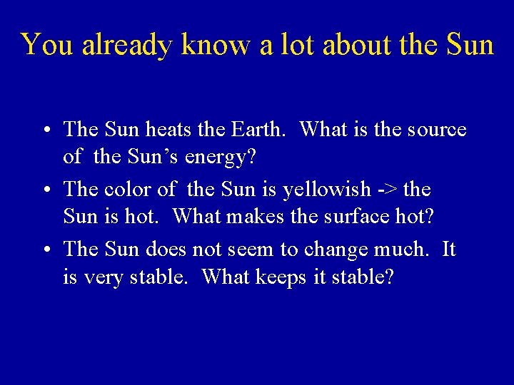 You already know a lot about the Sun • The Sun heats the Earth.