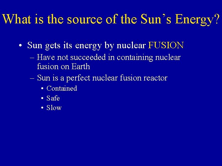 What is the source of the Sun’s Energy? • Sun gets its energy by
