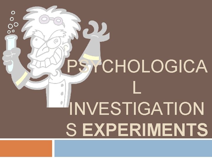 PSYCHOLOGICA L INVESTIGATION S EXPERIMENTS AS Psychology 