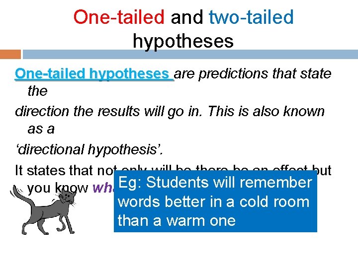 One-tailed and two-tailed hypotheses One-tailed hypotheses are predictions that state One-tailed hypotheses the direction