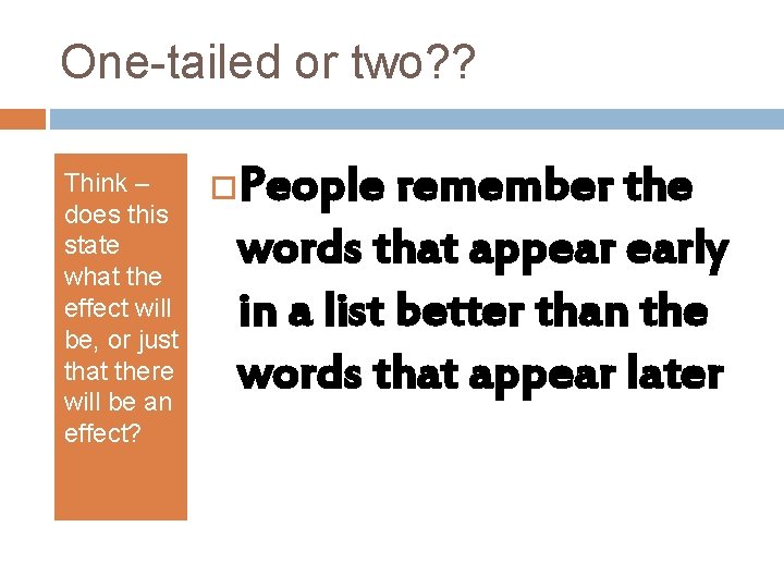 One-tailed or two? ? Think – does this state what the effect will be,