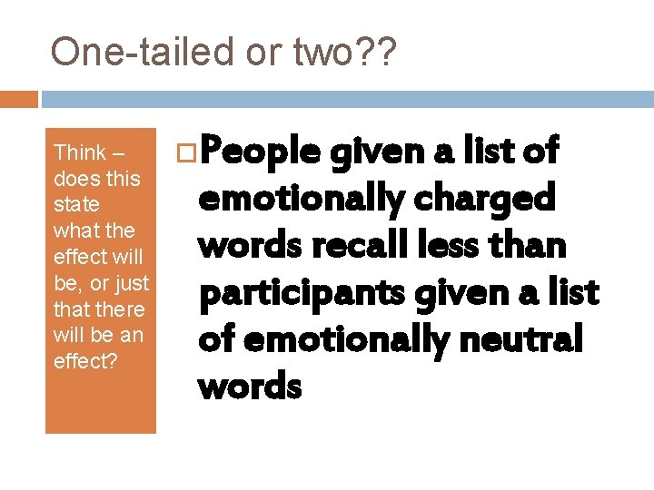 One-tailed or two? ? Think – does this state what the effect will be,