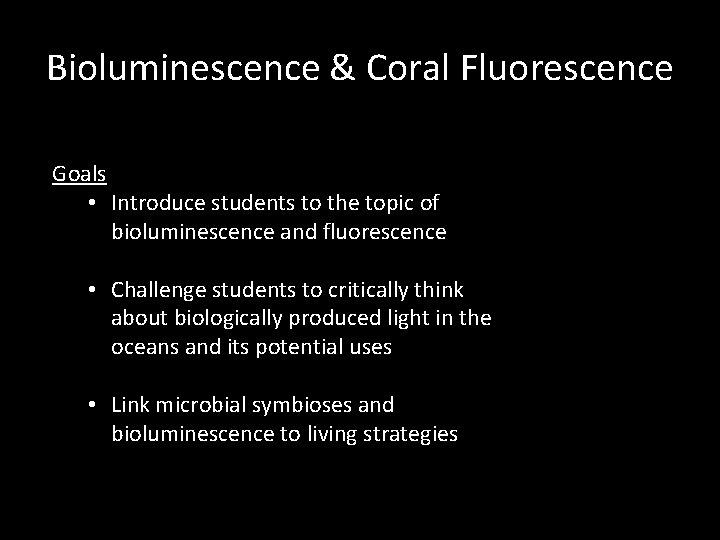 Bioluminescence & Coral Fluorescence Goals • Introduce students to the topic of bioluminescence and