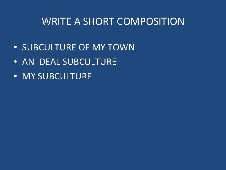 WRITE A SHORT COMPOSITION • SUBCULTURE OF MY TOWN • AN IDEAL SUBCULTURE •