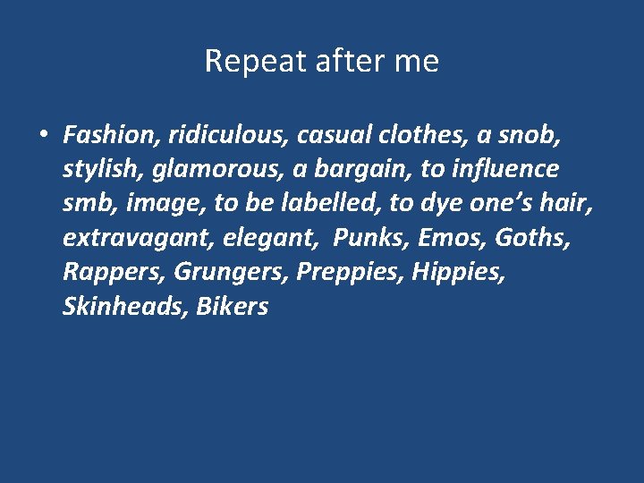Repeat after me • Fashion, ridiculous, casual clothes, a snob, stylish, glamorous, a bargain,
