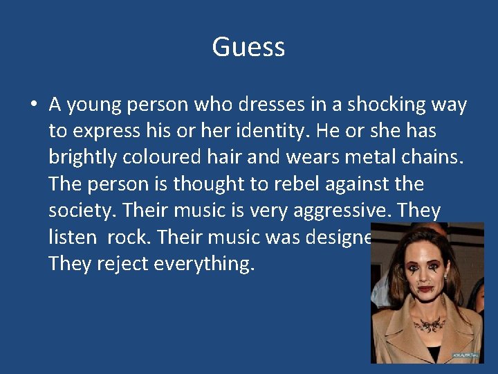 Guess • A young person who dresses in a shocking way to express his