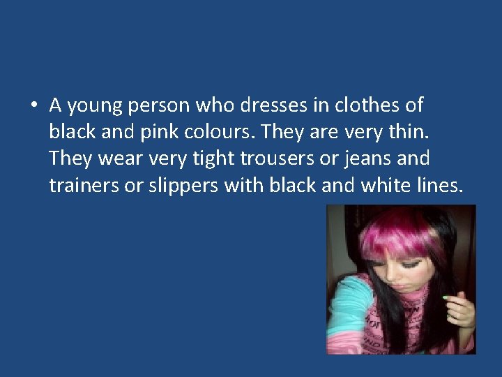  • A young person who dresses in clothes of black and pink colours.