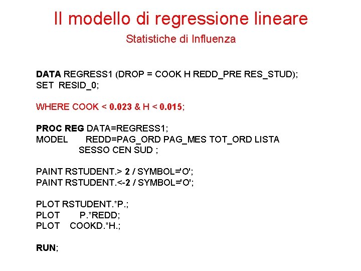 Il modello di regressione lineare Statistiche di Influenza DATA REGRESS 1 (DROP = COOK