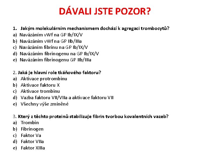 DÁVALI JSTE POZOR? 1. a) b) c) d) e) Jakým molekulárním mechanismem dochází k