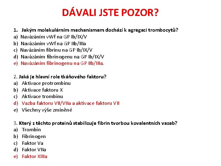 DÁVALI JSTE POZOR? 1. a) b) c) d) e) Jakým molekulárním mechanismem dochází k