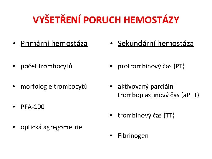 VYŠETŘENÍ PORUCH HEMOSTÁZY • Primární hemostáza • Sekundární hemostáza • počet trombocytů • protrombinový