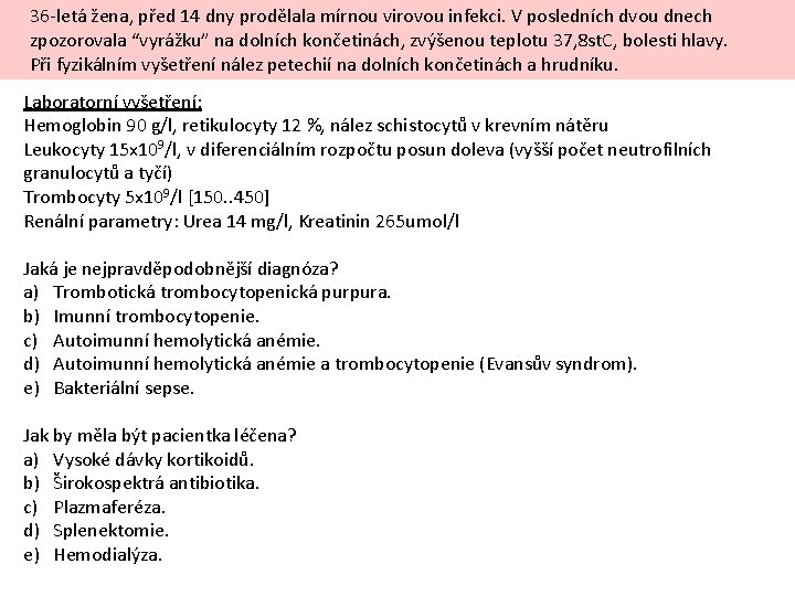 36 -letá žena, před 14 dny prodělala mírnou virovou infekci. V posledních dvou dnech
