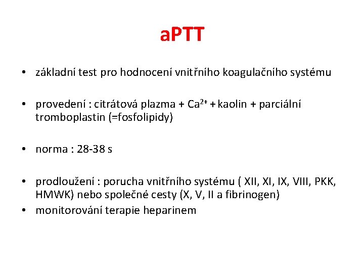 a. PTT • základní test pro hodnocení vnitřního koagulačního systému • provedení : citrátová