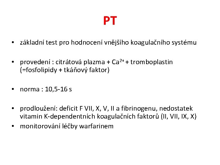 PT • základní test pro hodnocení vnějšího koagulačního systému • provedení : citrátová plazma