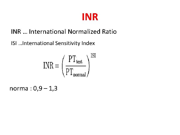 INR … International Normalized Ratio ISI …International Sensitivity Index norma : 0, 9 –