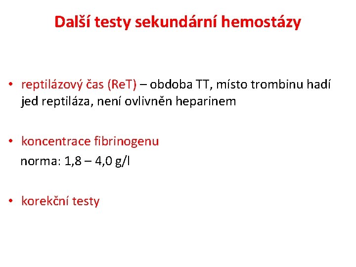 Další testy sekundární hemostázy • reptilázový čas (Re. T) – obdoba TT, místo trombinu