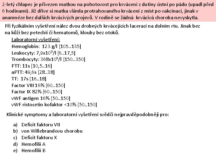 2 -letý chlapec je přivezen matkou na pohotovost pro krvácení z dutiny ústní po