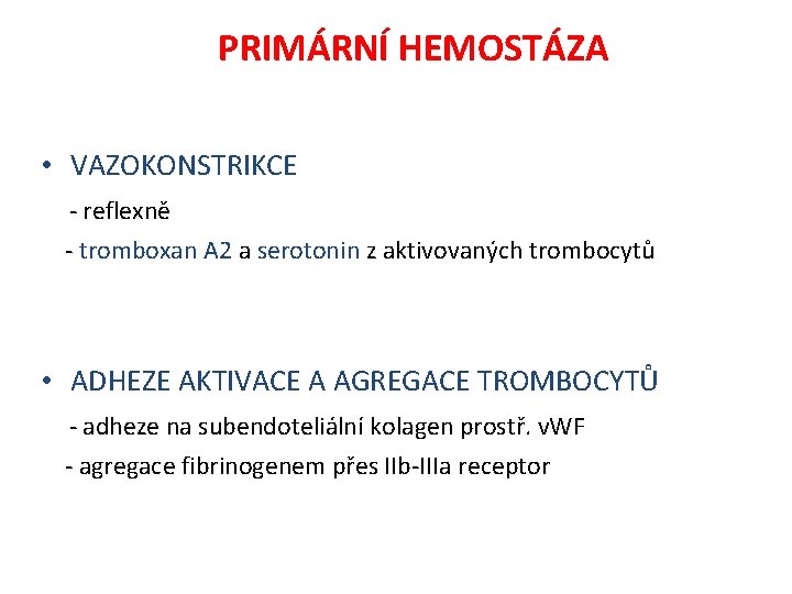 PRIMÁRNÍ HEMOSTÁZA • VAZOKONSTRIKCE - reflexně - tromboxan A 2 a serotonin z aktivovaných