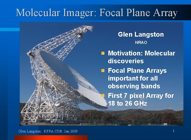 Molecular Imager: Focal Plane Array Glen Langston NRAO Motivation: Molecular discoveries Focal Plane Arrays